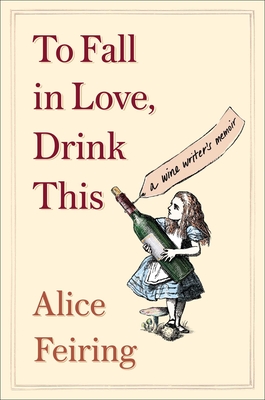 To Fall in Love, Drink This: A Wine Writer's Memoir Cover Image