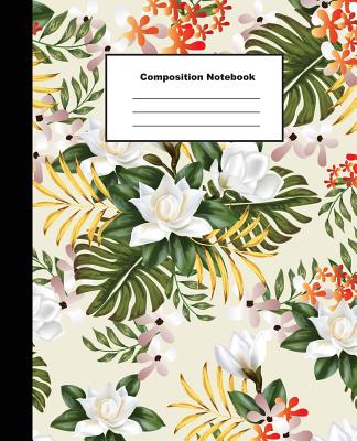 Composition Notebook: Wide Ruled Tropical Flowers Jottings Notebooks for Kids College Students and Teachers By Tom's Sushine Cover Image