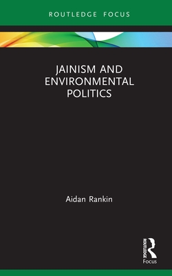 Jainism and Environmental Politics (Routledge Focus on Environment and Sustainability) Cover Image