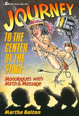 Journey to the Center of the Stage: Monologues with Mirth and Message (Lillenas Drama Resources)
