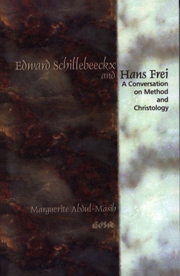 Edward Schillebeeckx and Hans Frei: A Conversation on Method and Christology (Editions Sr #26) By Marguerite Abdul-Masih Cover Image