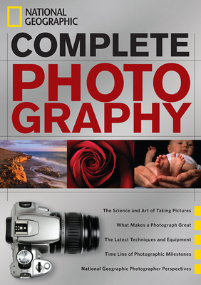 National Geographic Complete Photography By National Geographic, Scott Stuckey (Introduction by) Cover Image