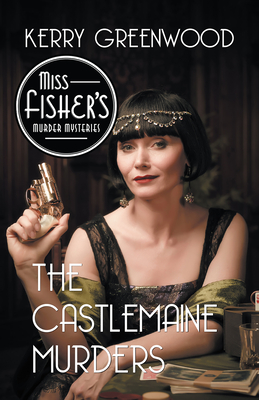 The Castlemaine Murders (Miss Fisher's Murder Mysteries #13) By Kerry Greenwood Cover Image