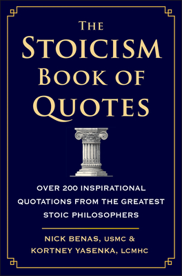 The Stoicism Book of Quotes: Over 200 Inspirational Quotations from the Greatest Stoic Philosophers By Nick Benas, Kortney Yasenka Cover Image