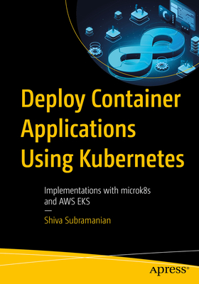 Deploy Container Applications Using Kubernetes: Implementations with Microk8s and AWS Eks Cover Image
