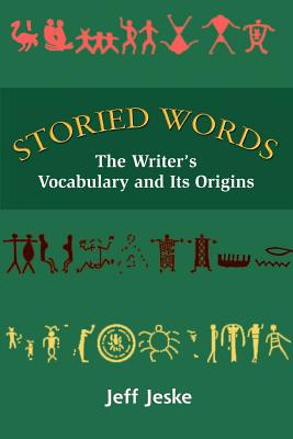 Storied Words: The Writer's Vocabulary and Its Origins By Jeff Jeske Cover Image