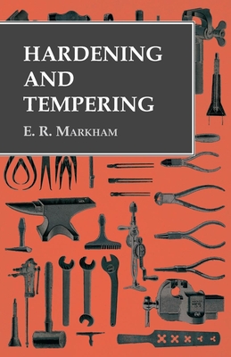 Hardening and Tempering By E. R. Markham Cover Image