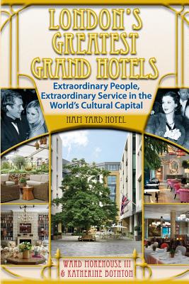 London's Greatest Grand Hotels - Ham Yard Hotel By Katherine Boynton, Ward Morehouse III Cover Image