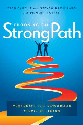 Choosing the Strongpath: Reversing the Downward Spiral of Aging Cover Image