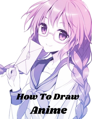 How To Draw Anime Beginner S Guide To Draw And Design Anime Characters Start Drawing Right Away Anime And Manga Art For Kids Paperback Book Culture