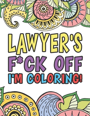 Lawyer S F Ck Off I M Coloring A Totally Irreverent Adult Coloring Book Gift For Swearing Like A Lawyer Curse Word Holiday Gift Birthday Present Paperback Eso Won Books