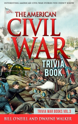The American Civil War Trivia Book: Interesting American Civil War Stories You Didn't Know (Trivia War Books #3)