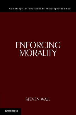 Enforcing Morality (Cambridge Introductions to Philosophy and Law) Cover Image