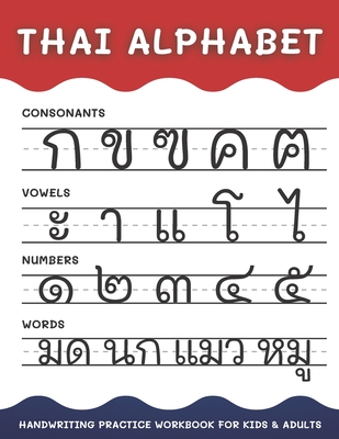 Thai Alphabet Handwriting Practice Workbook for Kids and Adults: 4 in 1 Tracing Consonants, Vowels, Numbers and Words Thai Language Learning By Alisscia B Cover Image