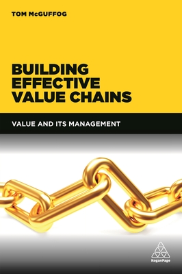 Building Effective Value Chains: Value and Its Management By Tom McGuffog Cover Image