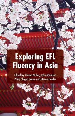 Exploring Efl Fluency in Asia By T. Muller (Editor), J. Adamson (Editor), P. Brown (Editor) Cover Image