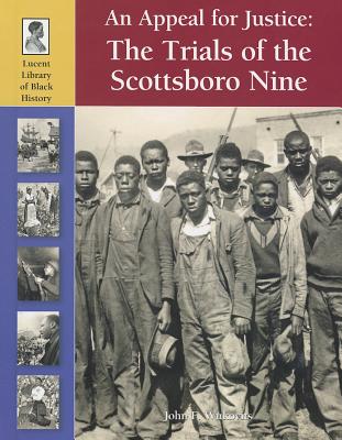 An Appeal for Justice: The Trials of the Scottsboro Nine (Lucent Library of Black History) By John F. Wukovits Cover Image