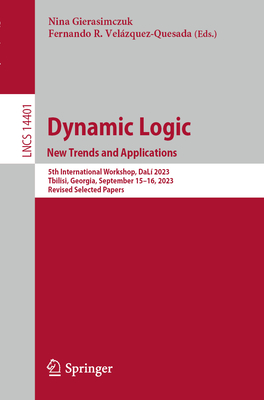 Dynamic Logic. New Trends and Applications: 5th International Workshop, Dalí 2023, Tbilisi, Georgia, September 15-16, 2023, Revised Selected Papers (Lecture Notes in Computer Science #1440)
