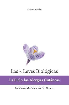 Las 5 Leyes Biologicas: La Piel y las Alergias Cutaneas: La Nueva Medicina del Dr. Hamer (Las 5 Leyes Biologicas y la Nueva Medicina del Doctor)