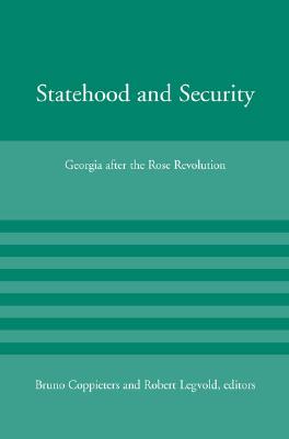 Statehood and Security: Georgia After the Rose Revolution (American Academy Studies in Global Security)