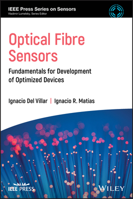 Optical Fibre Sensors: Fundamentals for Development of Optimized Devices By Ignacio del Villar (Editor), Ignacio R. Matias (Editor) Cover Image