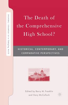 The Death of the Comprehensive High School?: Historical, Contemporary, and Comparative Perspectives (Secondary Education in a Changing World) Cover Image