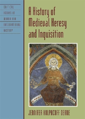 A History of Medieval Heresy and Inquisition (Critical Issues in World and International History) Cover Image
