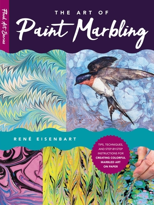 The Art of Paint Marbling: Tips, techniques, and step-by-step instructions for creating colorful marbled art on paper (Fluid Art Series #3) By Rene Eisenbart Cover Image
