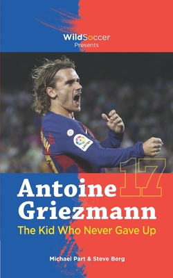 Antoine Griezmann the Kid Who Never Gave Up (Soccer Stars)