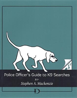 Police Officer's Guide to K9 Searches By Stephen A. MacKenzie Cover Image
