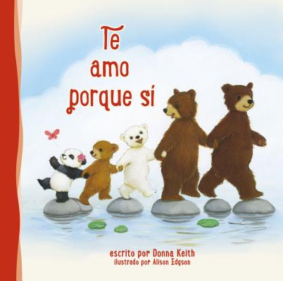 Te Amo Porque Sí By Donna Keith, Alison Edgson (Illustrator) Cover Image