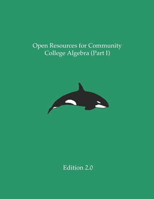 Open Resources for Community College Algebra (Part I) By Ann Cary, Ross Kouzes, Carl Yao Cover Image