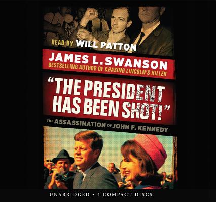 The President Has Been Shot!: The Assassination of John F. Kennedy - Audio Library Edition By James L. Swanson Cover Image