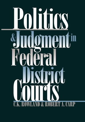 Politics and Judgment in Federal District Courts By C. K. Rowland, Robert a. Carp Cover Image