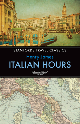 Italian Hours (Stanfords Travel Classics #12)