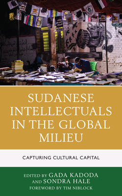 Sudanese Intellectuals in the Global Milieu: Capturing Cultural Capital By Gada Kadoda (Editor), Sondra Hale (Editor), Mohamed Abusabib (Contribution by) Cover Image