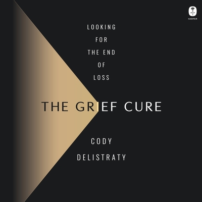 The Grief Cure: Looking for the End of Loss Cover Image
