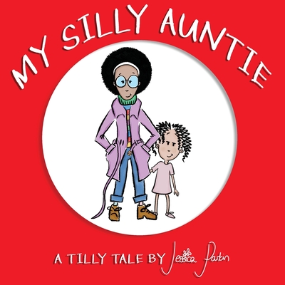 My Silly Auntie: Children's Funny Picture Book By Jessica Parkin, Phillip Reed (Illustrator) Cover Image
