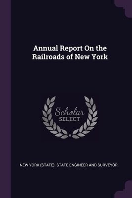 Annual Report On the Railroads of New York By New York (State) State Engineer and Sur (Created by) Cover Image
