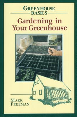 Gardening in Your Greenhouse (Greenhouse Basics)