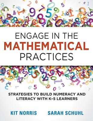 Engage in the Mathematical Practices: Strategies to Build Numeracy and Literacy with K-5 Learners Engage in the Mathematical Practices: Strategies to Build Numeracy and Literacy with K-5 Learners cover
