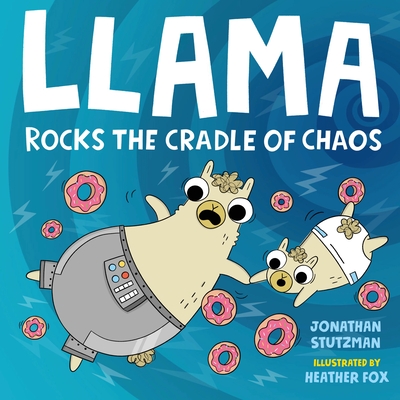 Llama Rocks the Cradle of Chaos (A Llama Book #3)