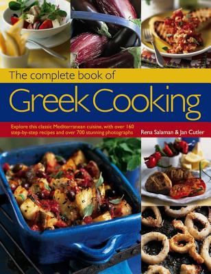 The Complete Book of Greek Cooking: Explore This Classic Mediterranean Cuisine, with Over 160 Step-By-Step Recipes and Over 700 Stunning Photographs Cover Image