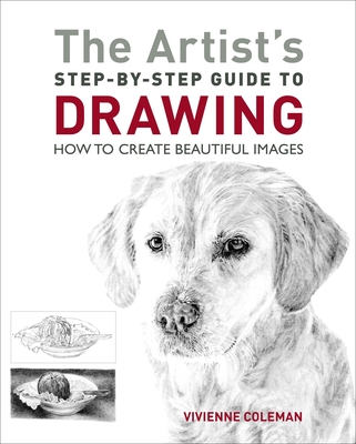 The Artist's Step-By-Step Guide to Drawing: How to Create Beautiful Images
