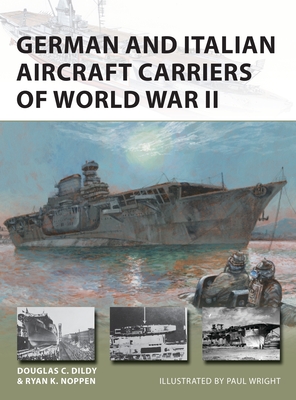 German and Italian Aircraft Carriers of World War II (New Vanguard) By Ryan K. Noppen, Douglas C. Dildy, Paul Wright (Illustrator) Cover Image