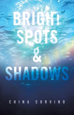 Bright Spots & Shadows By China Corvino Cover Image