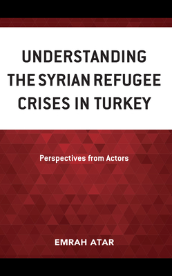 Understanding the Syrian Refugee Crises in Turkey: Perspectives from Actors Cover Image