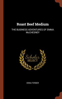 Roast Beef Medium: The Business Adventures of Emma McChesney By Edna Ferber Cover Image