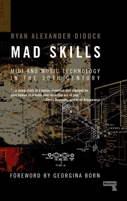 Mad Skills: MIDI and Music Technology in the Twentieth Century Cover Image