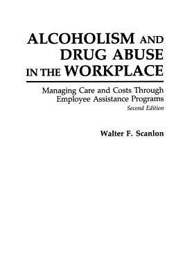 Alcoholism and Drug Abuse in the Workplace: Managing Care and Costs Through Employee Assistance Programs Cover Image